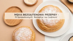 Mąka Bezglutenowa Przepisy - 15 Sprawdzonych Receptur na Codzień - ilustracja