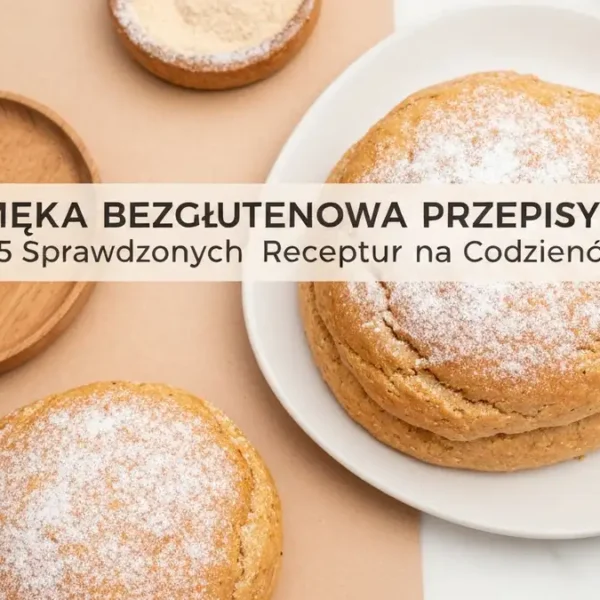 Mąka Bezglutenowa Przepisy – 15 Sprawdzonych Receptur na Codzień